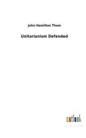 Unitarianism Defended