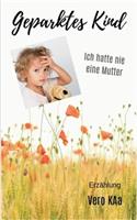 Geparktes Kind: Ich hatte nie eine Mutter