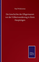 Geschichte der Elbgermanen vor der Völkerwanderung in ihren Hauptzügen