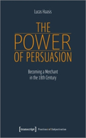 The Power of Persuasion – Becoming a Merchant in the Eighteenth Century: Becoming a Merchant in the Eighteenth Century