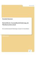 Betriebliche Gesundheitsförderung als Wettbewerbsvorteil