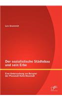 sozialistische Städtebau und sein Erbe: Eine Untersuchung am Beispiel der Planstadt Halle-Neustadt