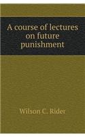 A Course of Lectures on Future Punishment