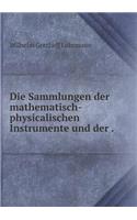 Die Sammlungen der mathematisch-physicalischen Instrumente und der