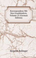 Korrespondenz Mit Den Graubundern, Volume 25 (German Edition)