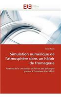 Simulation Num�rique de l''atmosph�re Dans Un H�loir de Fromagerie: (Omn.Univ.Europ.)
