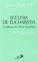 Ecclesia de eucharistia. La iglesia vive de la eucaristia: Decimocuarta carta enciclica de Juan Pablo II