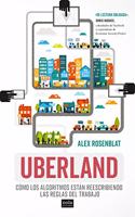 Uberland: Como los algoritmos estan reescribiendo las reglas del trabajo