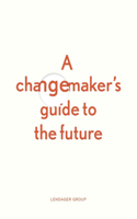 changemaker's guide to the future