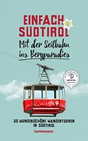 Einfach Sudtirol: Mit der Seilbahn ins Bergparadies