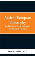 Ancient European Philosophy: The History of Greek Philosophy Psychologically Treated