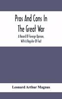 Pros And Cons In The Great War; A Record Of Foreign Opinion, With A Register Of Fact