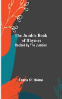 Jumble Book of Rhymes; Recited by the Jumbler