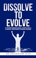Dissolve to Evolve: 5 Transformational Steps for a Human-centered Career Design