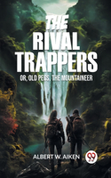 Rival Trappers Or, Old Pegs, The Mountaineer