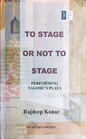 To stage or not to stage: Performing Tagoreaâ‚¬TMs Plays