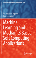 Machine Learning and Mechanics Based Soft Computing Applications