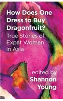 How Does One Dress to Buy Dragonfruit? True Stories of Expat Women in Asia