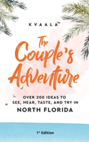 The Couple's Adventure - Over 200 Ideas to See, Hear, Taste, and Try in North Florida