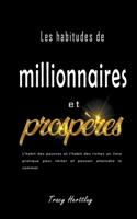 Les habitudes de millionnaires et prospèresn - L'habit des pauvres et l'habit des riches un livre pratique pour imiter et pouvoir atteindre le sommet