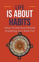 Life Is About Habits