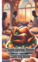 Thanksgiving Dinner Coloring Book: Thanksgiving Turkey Coloring Pages, Illustrations of the Fall Season For Kids, Girls, Boys, Women, Men, Teens, Adults