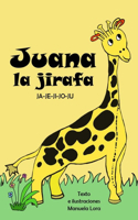Juana la jirafa: Ja-Je-Ji-Jo-Ju(Cuentos Infantiles Para Aprender Español)