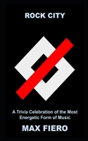 Rock City: A Trivia Celebration of the Most Energetic Form of Music
