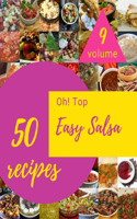 Oh! Top 50 Easy Salsa Recipes Volume 9: A Easy Salsa Cookbook You Will Love