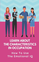 Learn About The Characteristics In Occupation: How To Use The Emotional IQ: Job Chance