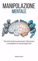 Manipolazione mentale: Tecniche di persuasione per influenzare e manipolare la mente degli altri