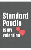 Standard Poodle is my valentine: For Standard Poodle Dog Fans