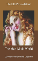 The Man-Made World: Our Androcentric Culture: Large Print