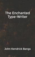 The Enchanted Type-Writer