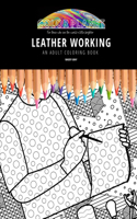 Leather Working: AN ADULT COLORING BOOK: An Awesome Coloring Book For Adults