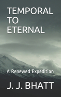 Temporal to Eternal: A Renewed Expedition