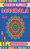 Mandala Color By Number Coloring Book For Kids Age 10-12: Kids Color by number Relaxation Mandala Meditation, Happiness and Relief & Art Coloring book for kids ages 10-12