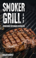 Smoker and Grill Cookbook for Unique Barbecue