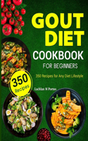 Gout Diet Cookbook For Beginners: 350 Recipes for Any Diet Lifestyle