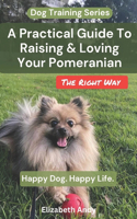 Practical Guide To Raising And Loving Your Pomeranian The Right Way