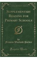 Supplementary Reading for Primary Schools (Classic Reprint)