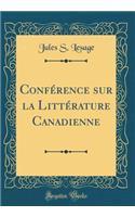 Confï¿½rence Sur La Littï¿½rature Canadienne (Classic Reprint)