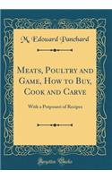 Meats, Poultry and Game, How to Buy, Cook and Carve