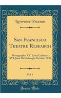 San Francisco Theatre Research, Vol. 6: Monographs: XV. Lotta Crabtree; XVI. John McCullough; October 1938 (Classic Reprint)