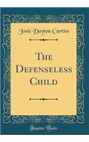 The Defenseless Child (Classic Reprint)