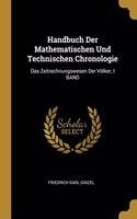 Handbuch Der Mathematischen Und Technischen Chronologie