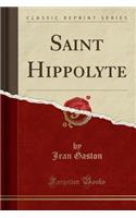 Saint Hippolyte (Classic Reprint)