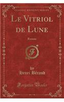 Le Vitriol de Lune: Roman (Classic Reprint)