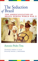 Seduction of Brazil: The Americanization of Brazil during World War II