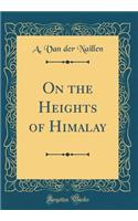 On the Heights of Himalay (Classic Reprint)